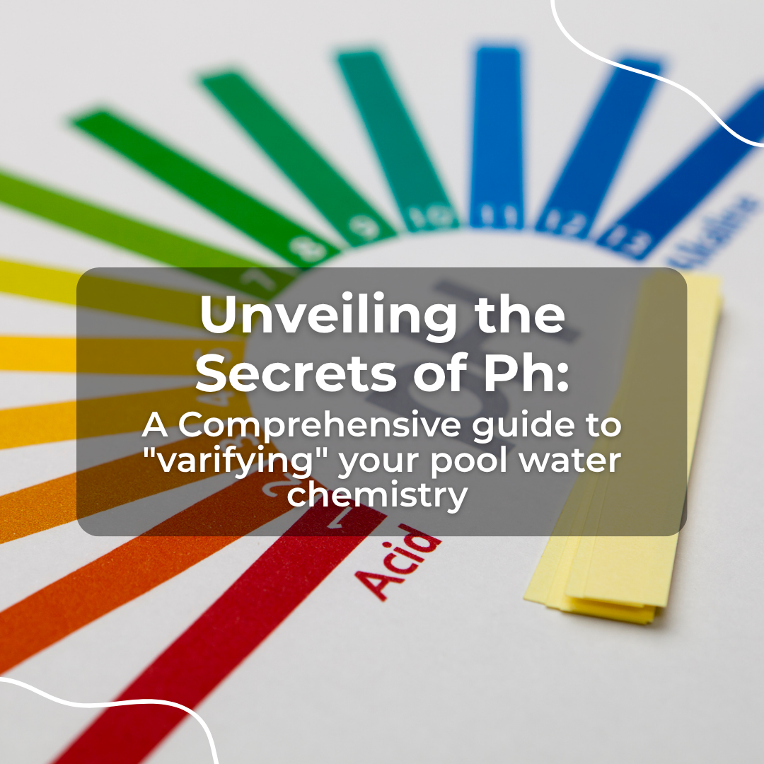 Unveiling the Secrets of pH: A Comprehensive Guide to “Varifying” Your Pool's Water Chemistry