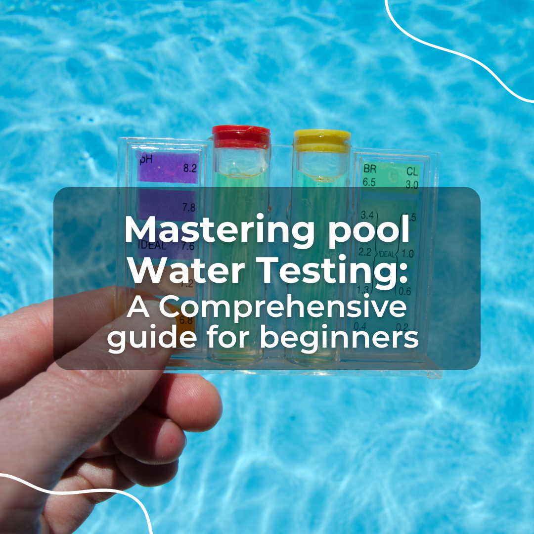 Mastering Pool Water Testing: A Comprehensive Guide for Beginners