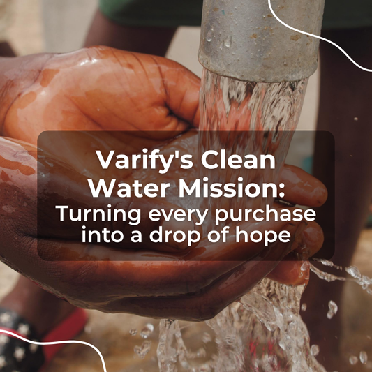Varify's Clean Water Mission: Turning Every Purchase into a Drop of Hope