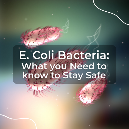 E. Coli Bacteria: What You Need to Know to Stay Safe